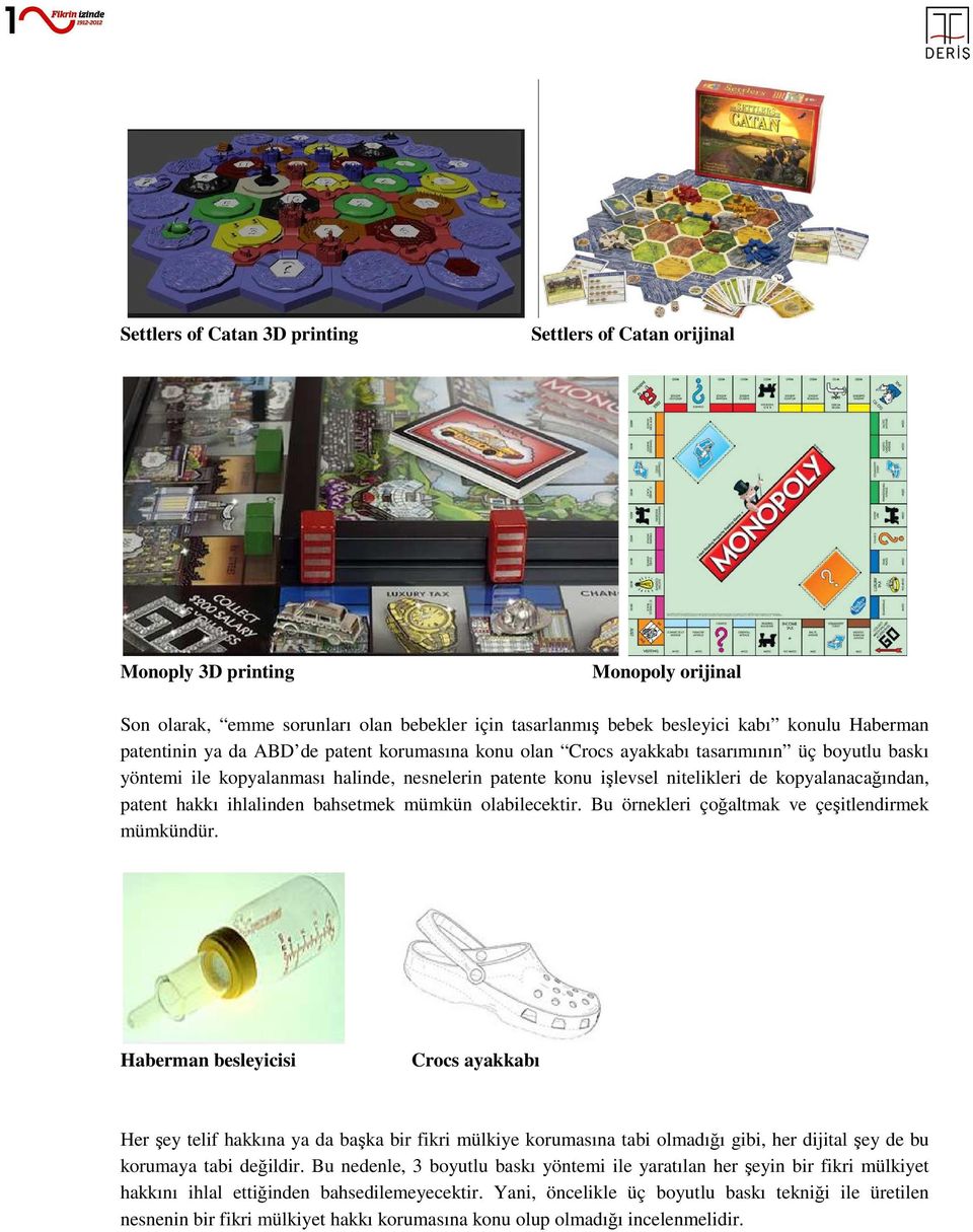 patent hakkı ihlalinden bahsetmek mümkün olabilecektir. Bu örnekleri çoğaltmak ve çeşitlendirmek mümkündür.