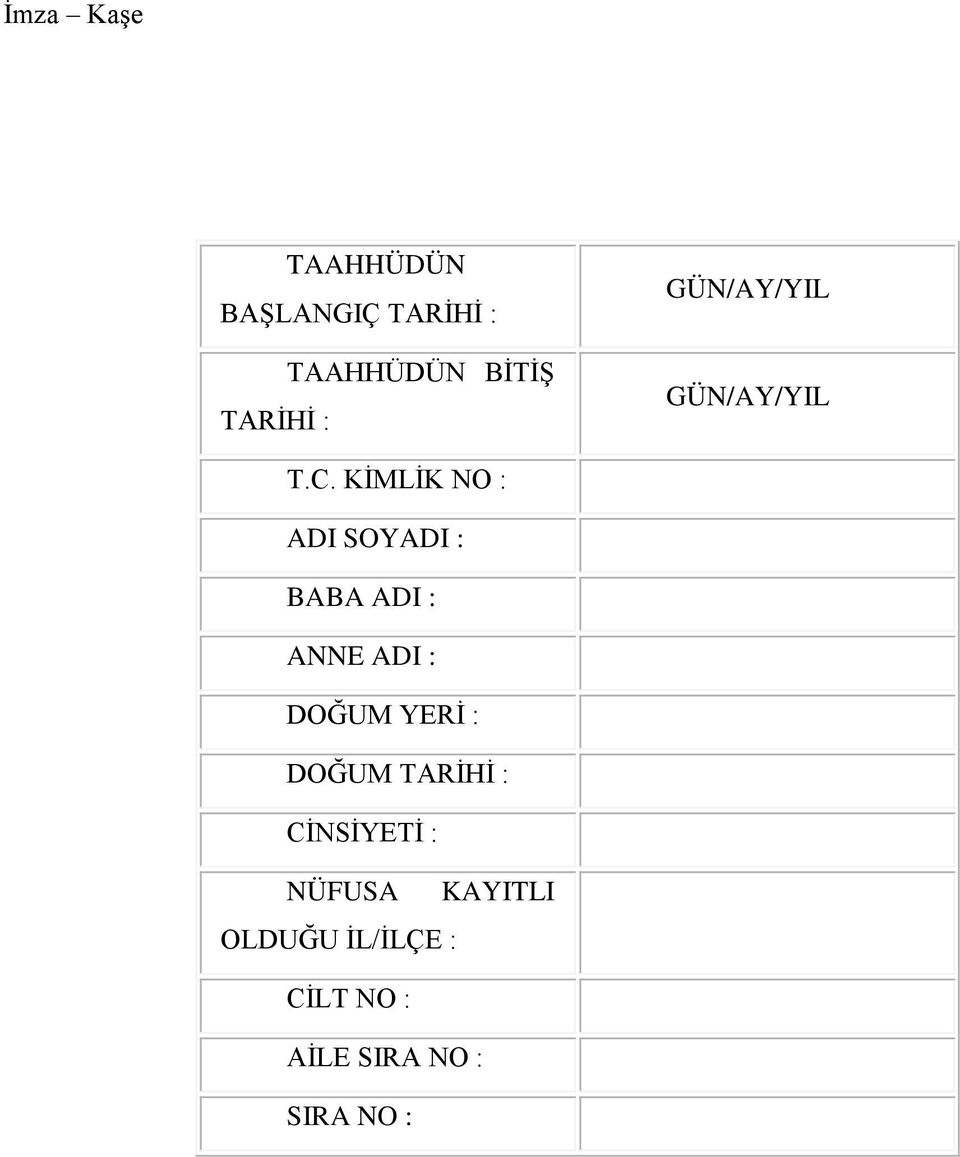 KİMLİK NO : ADI SOYADI : BABA ADI : ANNE ADI : DOĞUM YERİ :