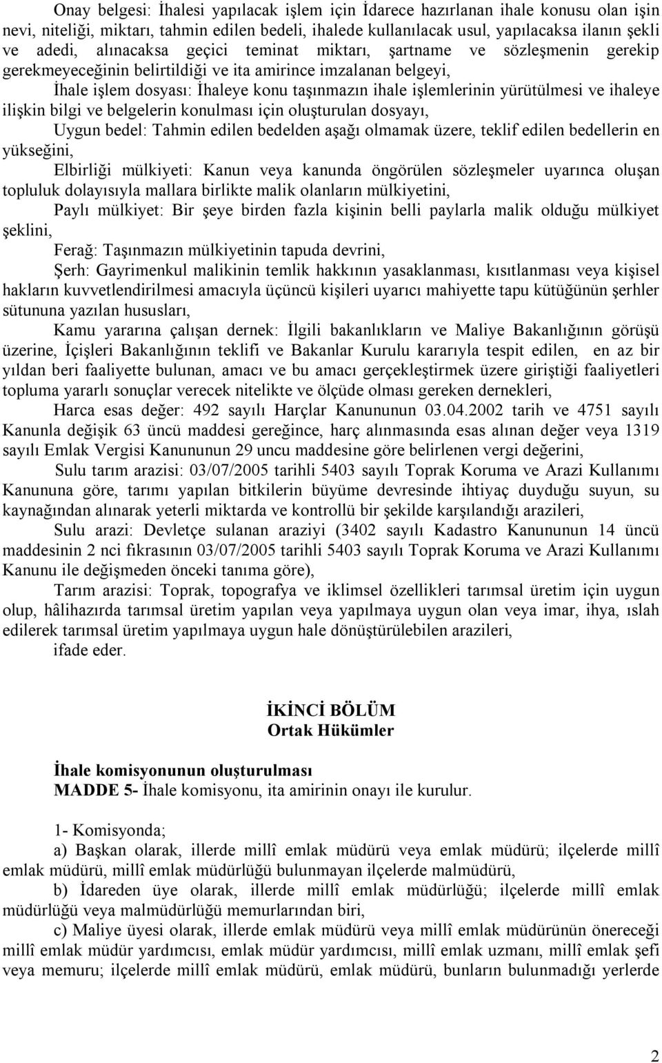 yürütülmesi ve ihaleye ilişkin bilgi ve belgelerin konulması için oluşturulan dosyayı, Uygun bedel: Tahmin edilen bedelden aşağı olmamak üzere, teklif edilen bedellerin en yükseğini, Elbirliği