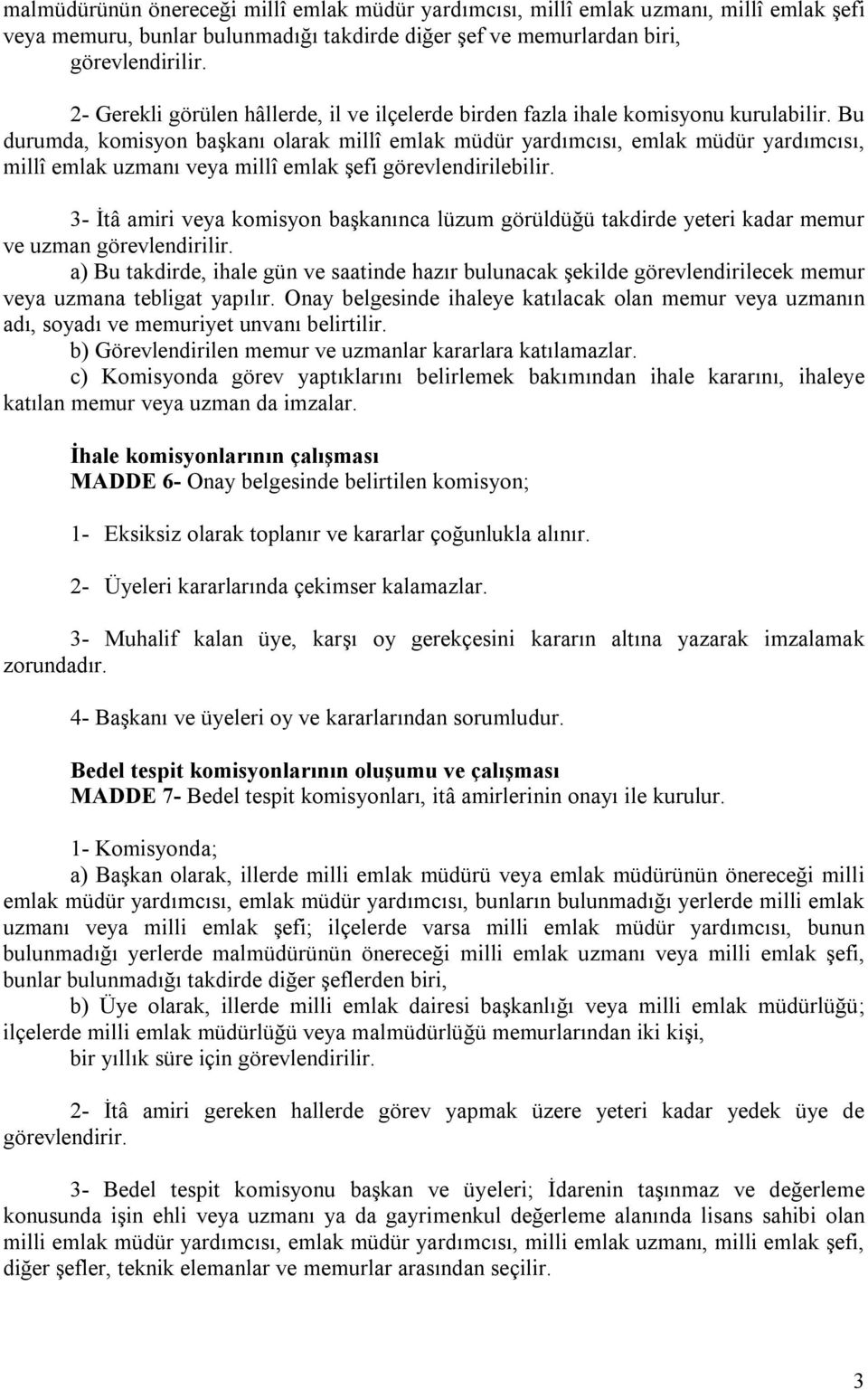 Bu durumda, komisyon başkanı olarak millî emlak müdür yardımcısı, emlak müdür yardımcısı, millî emlak uzmanı veya millî emlak şefi görevlendirilebilir.