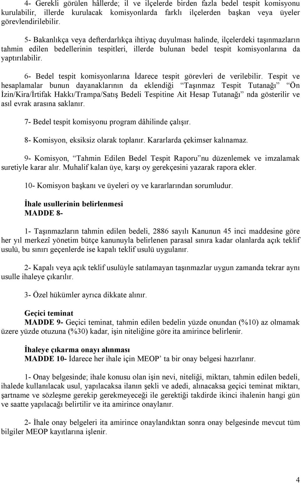 6- Bedel tespit komisyonlarına İdarece tespit görevleri de verilebilir.