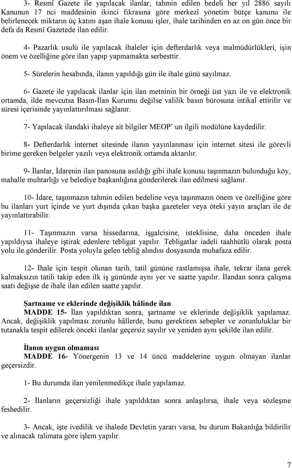 4- Pazarlık usulü ile yapılacak ihaleler için defterdarlık veya malmüdürlükleri, işin önem ve özelliğine göre ilan yapıp yapmamakta serbesttir.