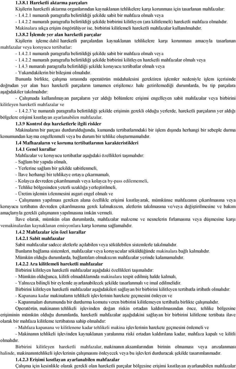 Makinalara sıkça erişim öngörülüyor ise, birbirini kilitlemeli hareketli mahfazalar kullanılmalıdır. 1.3.8.