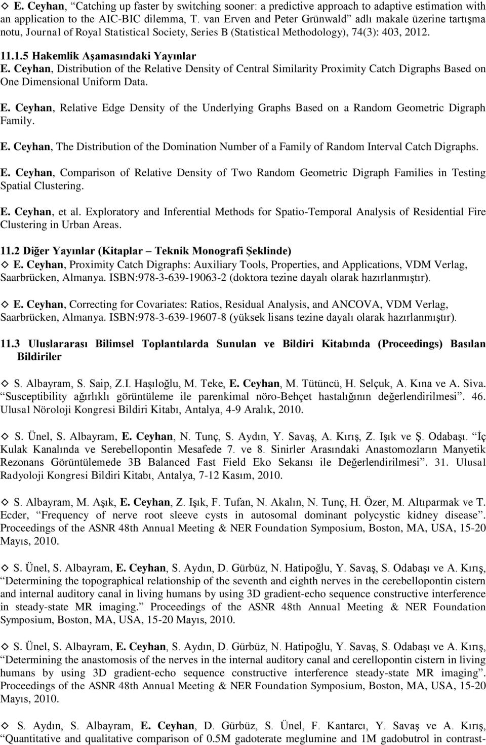 Ceyhan, Distribution of the Relative Density of Central Similarity Proximity Catch Digraphs Based on One Dimensional Uniform Data. E.