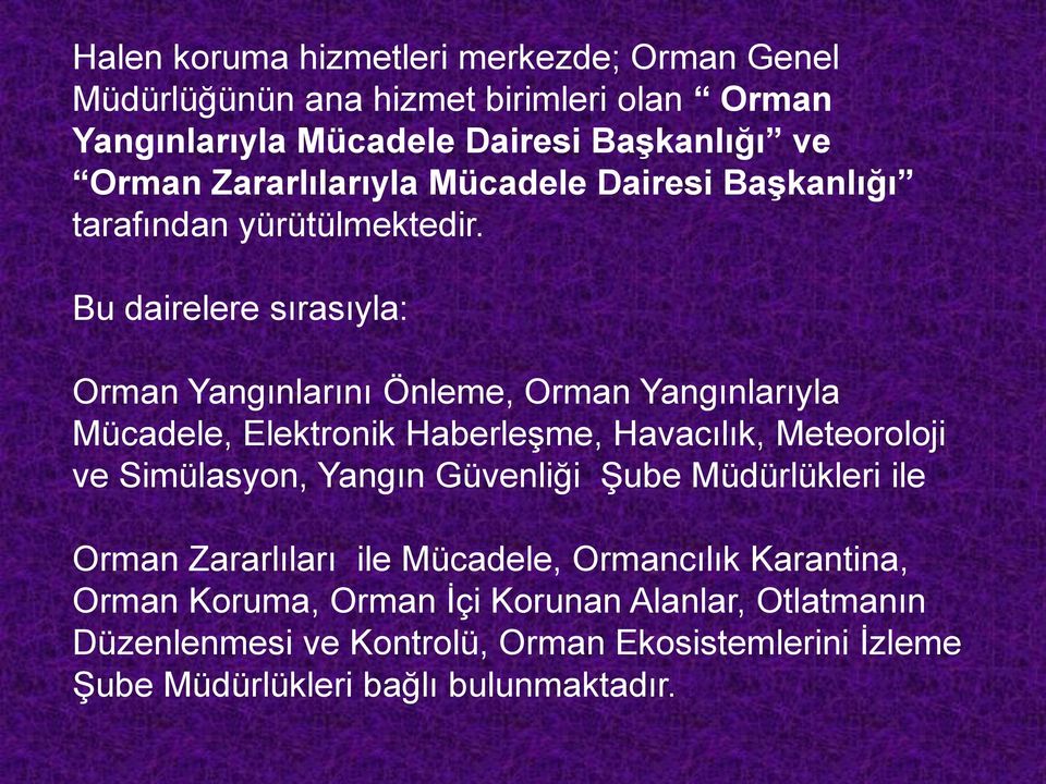 Bu dairelere sırasıyla: Orman Yangınlarını Önleme, Orman Yangınlarıyla Mücadele, Elektronik Haberleşme, Havacılık, Meteoroloji ve Simülasyon, Yangın