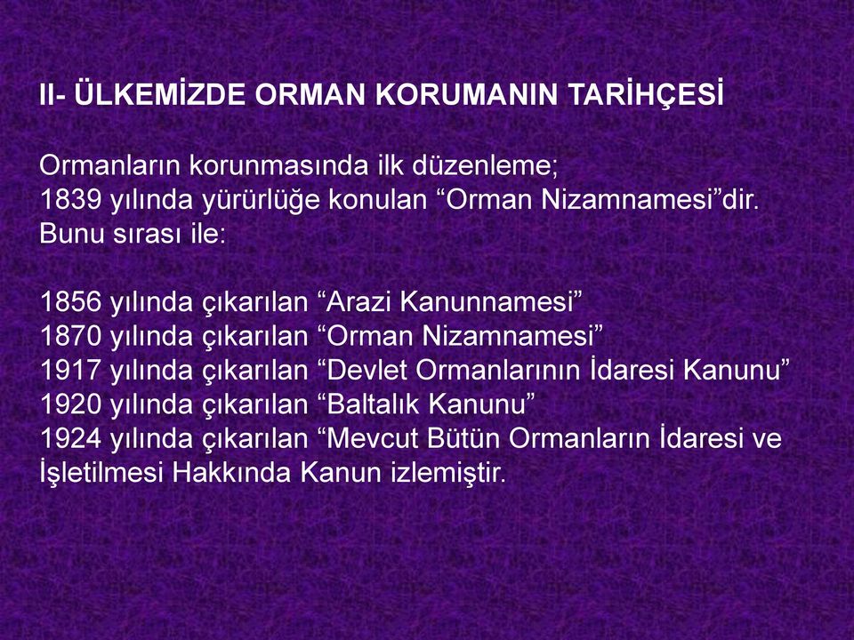 Bunu sırası ile: 1856 yılında çıkarılan Arazi Kanunnamesi 1870 yılında çıkarılan Orman Nizamnamesi 1917