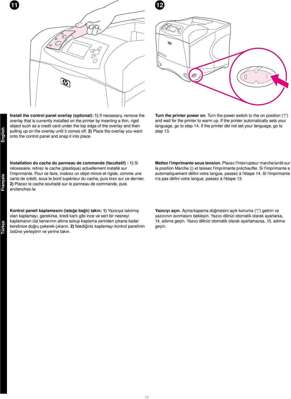 Turn the power switch to the on position ( ) and wait for the printer to warm up. If the printer automatically sets your language, go to step 14.