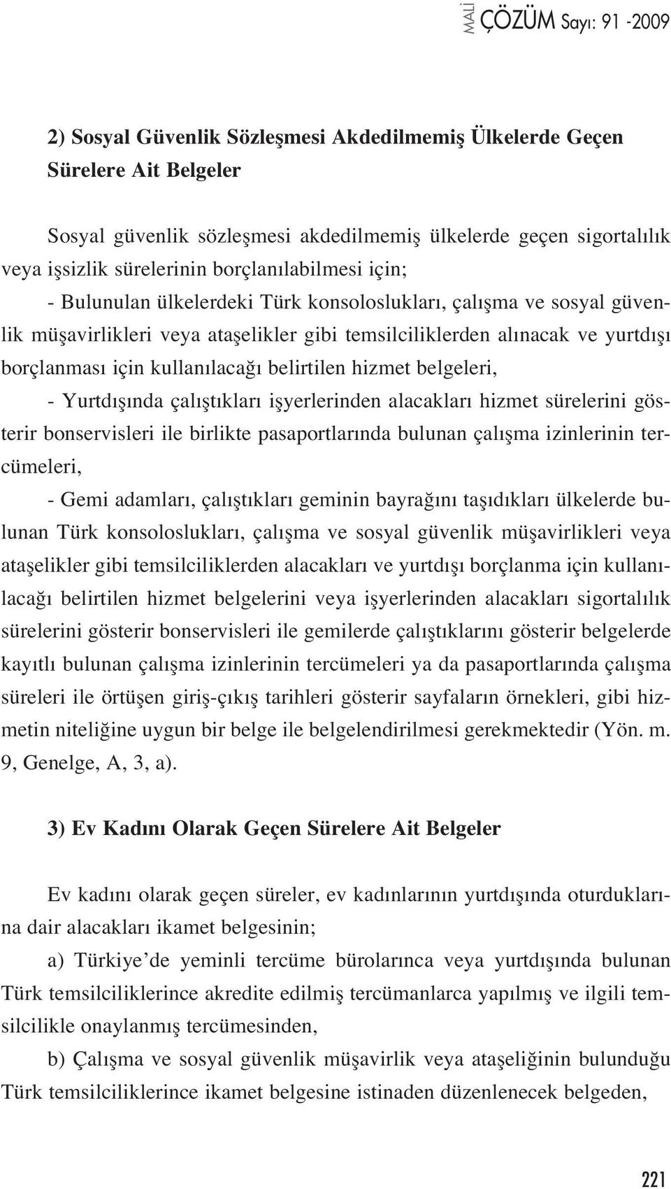 hizmet belgeleri, - Yurtd fl nda çal flt klar iflyerlerinden alacaklar hizmet sürelerini gösterir bonservisleri ile birlikte pasaportlar nda bulunan çal flma izinlerinin tercümeleri, - Gemi adamlar,