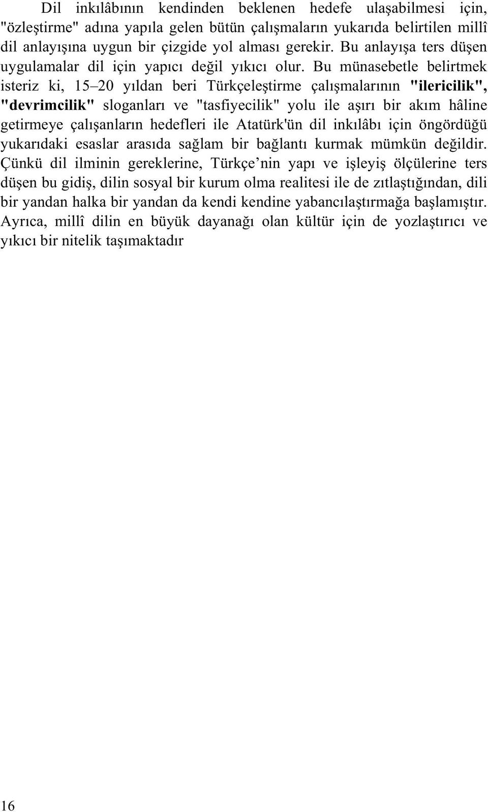 Bu münasebetle belirtmek isteriz ki, 15 20 y ldan beri Türkçele tirme çal malar n n "ilericilik", "devrimcilik" sloganlar ve "tasfiyecilik" yolu ile a r bir ak m hâline getirmeye çal anlar n