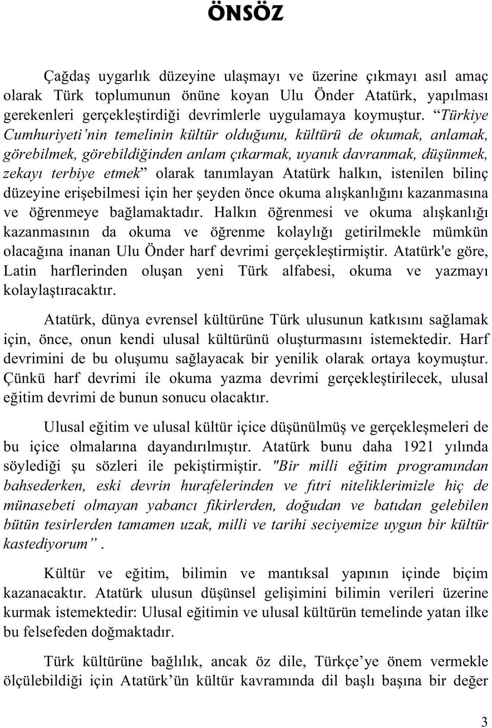 halk n, istenilen bilinç düzeyine eri ebilmesi için her eyden önce okuma al kanl n kazanmas na ve ö renmeye ba lamaktad r.