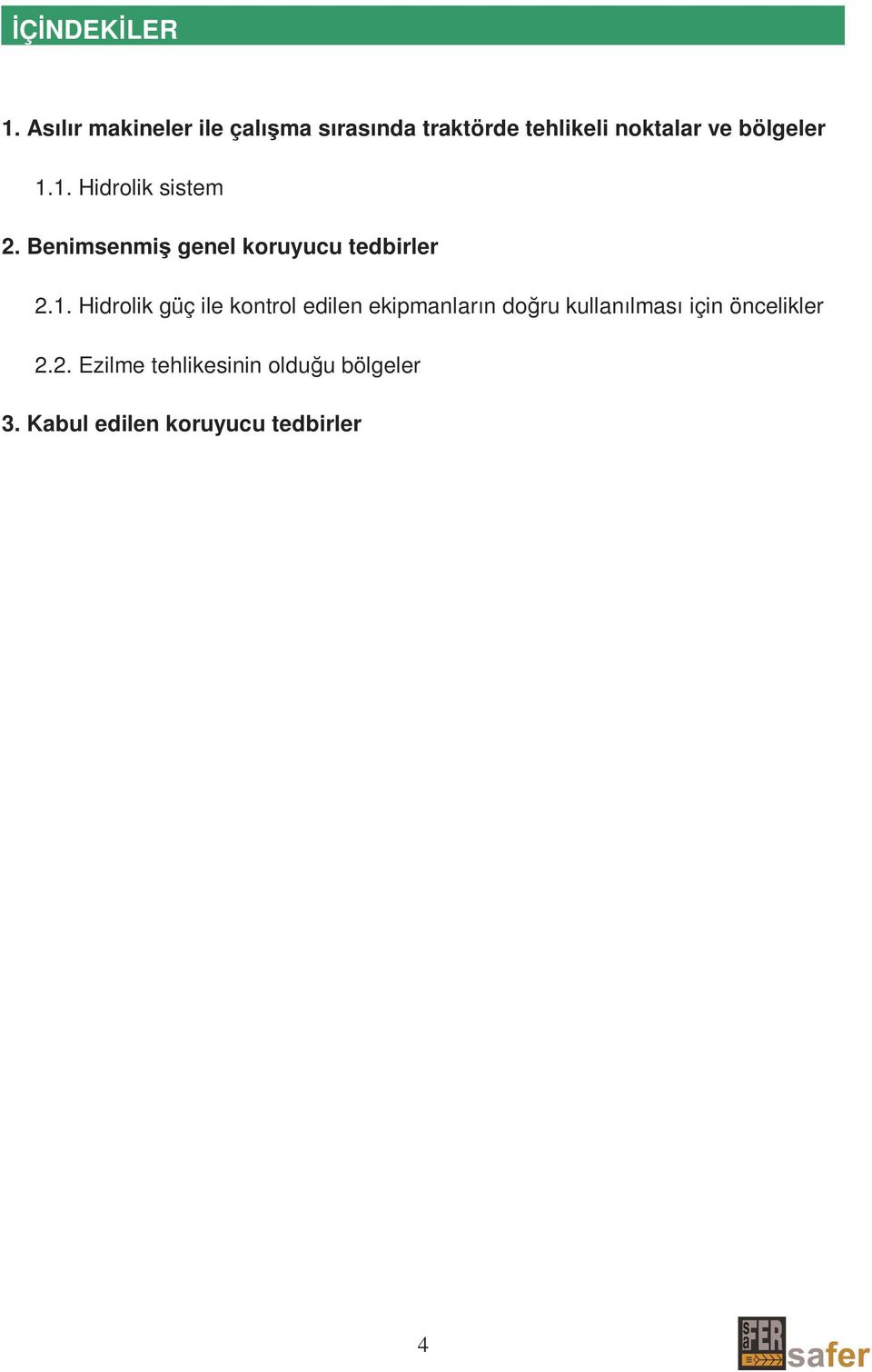 1.1. Hidrolik sistem 2. Benimsenmiş genel koruyucu tedbirler 2.1. Hidrolik güç