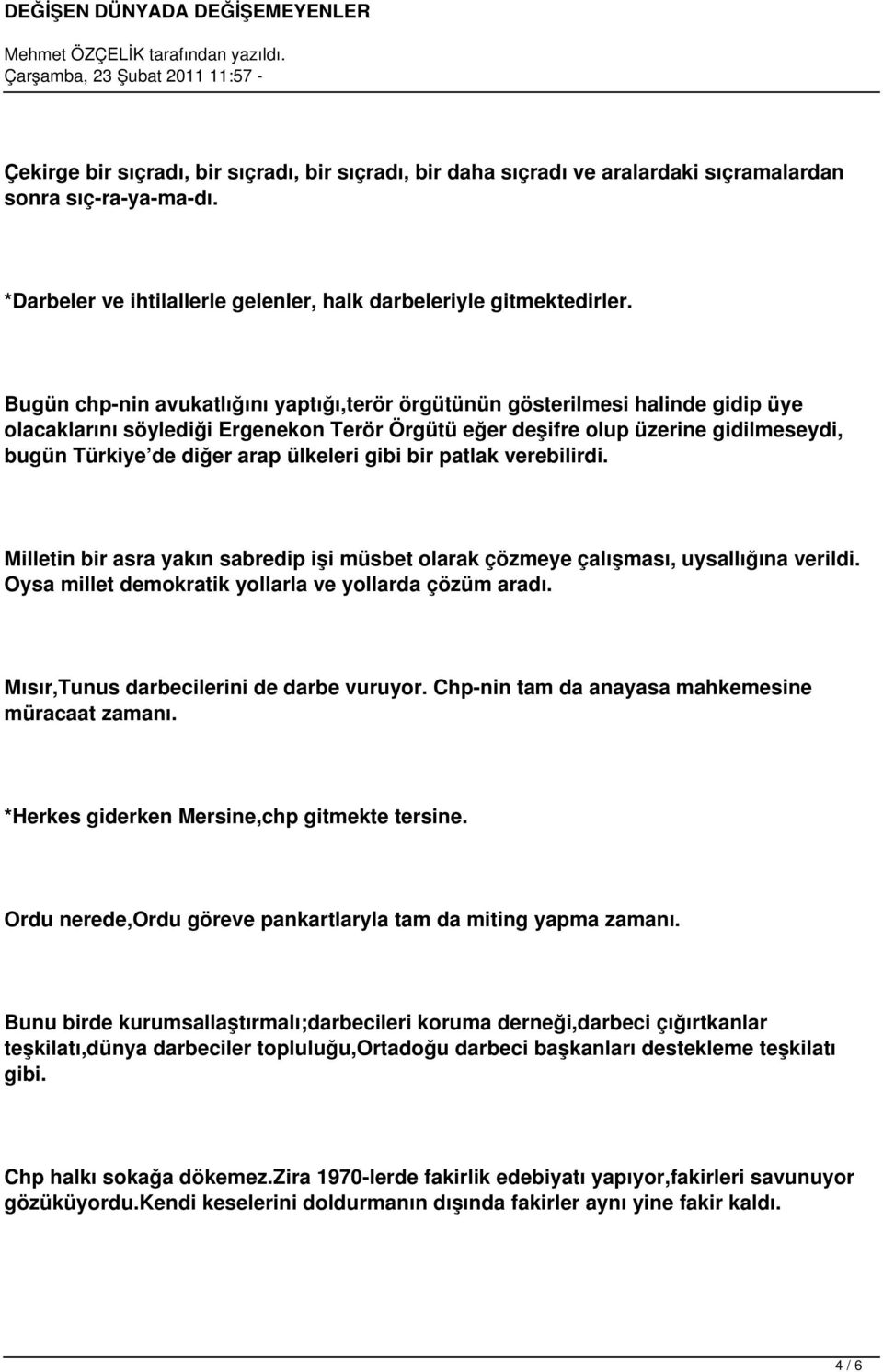 ülkeleri gibi bir patlak verebilirdi. Milletin bir asra yakın sabredip işi müsbet olarak çözmeye çalışması, uysallığına verildi. Oysa millet demokratik yollarla ve yollarda çözüm aradı.