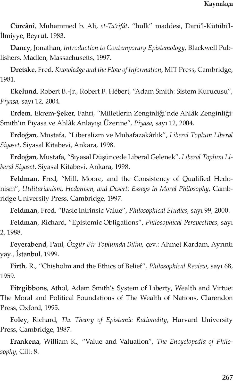 Ekelund, Robert B.-Jr., Robert F. Hébert, Adam Smith: Sistem Kurucusu, Piyasa, sayı 12, 2004.