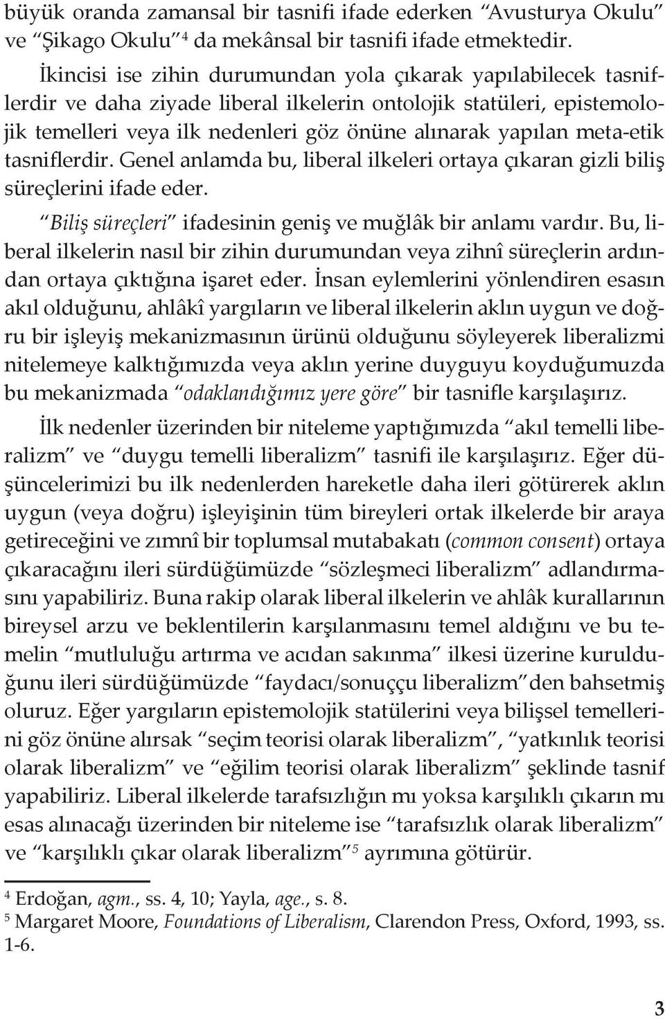 meta-etik tasniflerdir. Genel anlamda bu, liberal ilkeleri ortaya çıkaran gizli biliş süreçlerini ifade eder. Biliş süreçleri ifadesinin geniş ve muğlâk bir anlamı vardır.