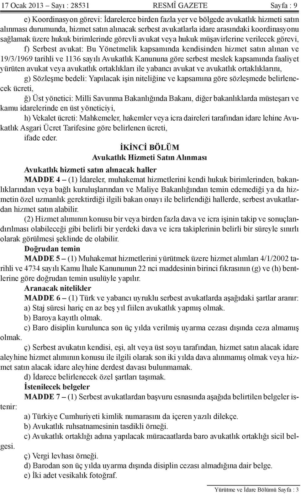 ve 19/3/1969 tarihli ve 1136 sayılı Avukatlık Kanununa göre serbest meslek kapsamında faaliyet yürüten avukat veya avukatlık ortaklıkları ile yabancı avukat ve avukatlık ortaklıklarını, g) Sözleşme