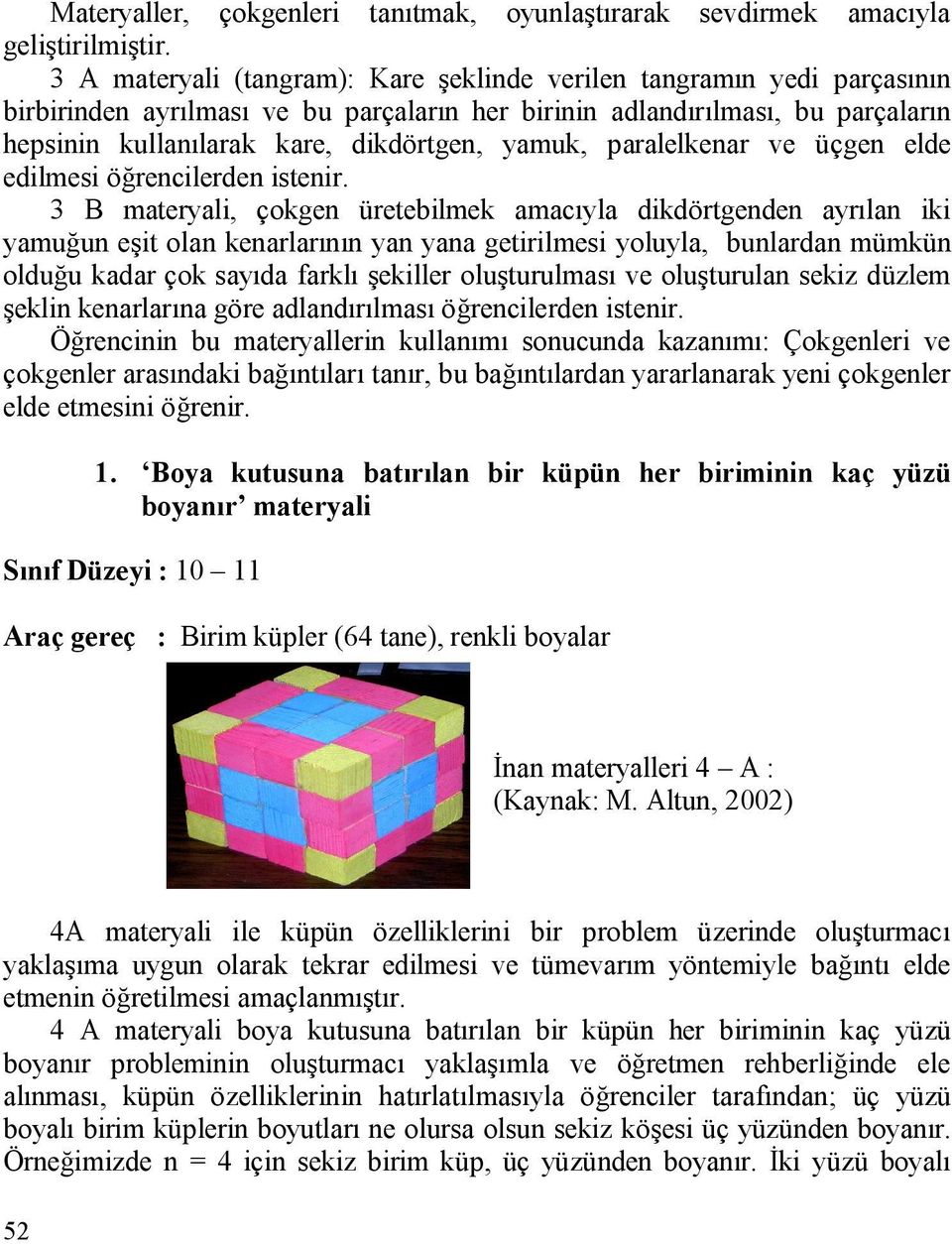 yamuk, paralelkenar ve üçgen elde edilmesi öğrencilerden istenir.