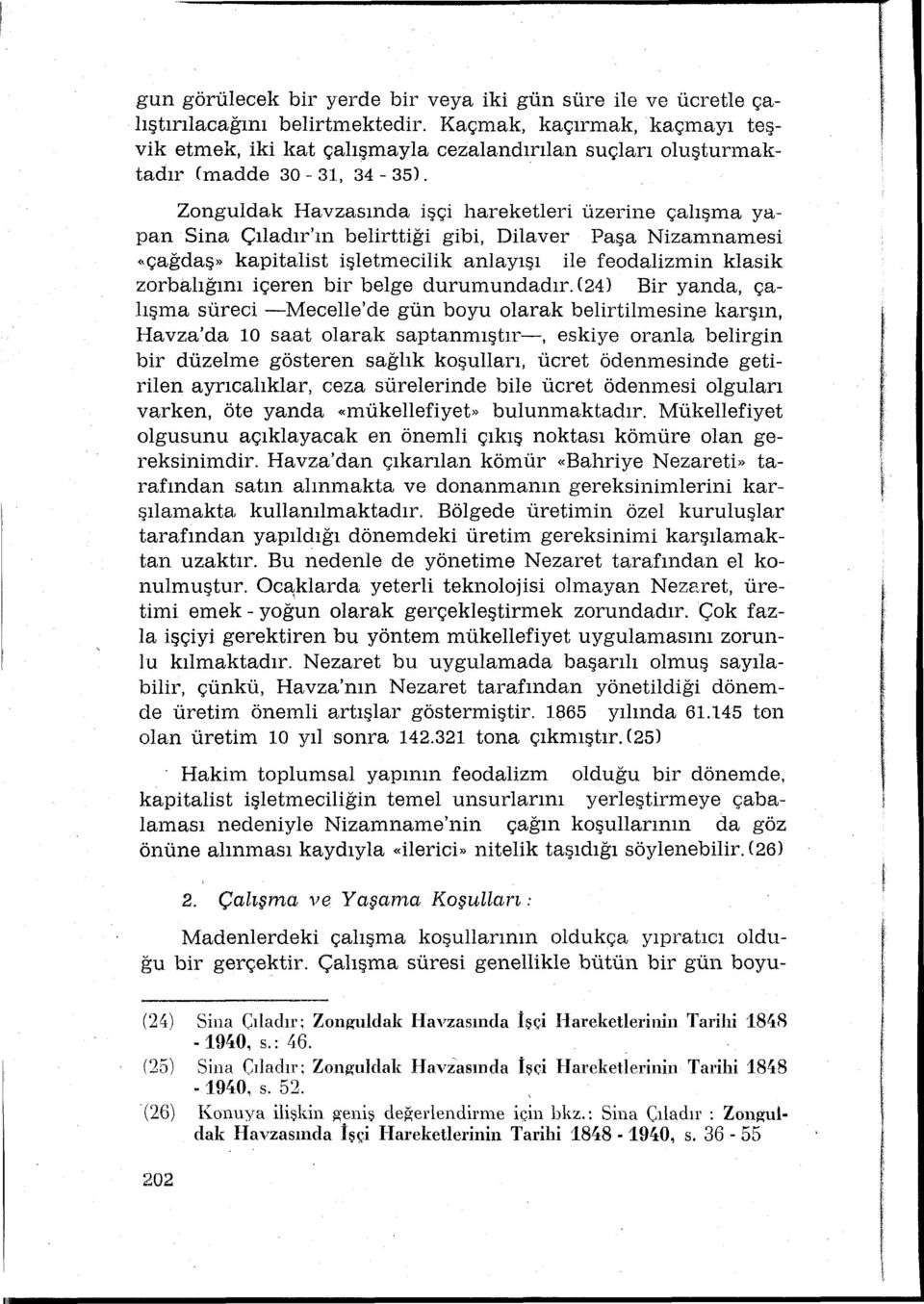 Zonguldak Havzasnda işçi hareketleri üzerine çalşma yapan Sina Çladr'n belirttiği gibi, Dilaver Paşa Nizamnanesi <,çağdaş>> kapitalist işletmecilik anlayş ile feodalizmin klasik zorbalğn içeren bir