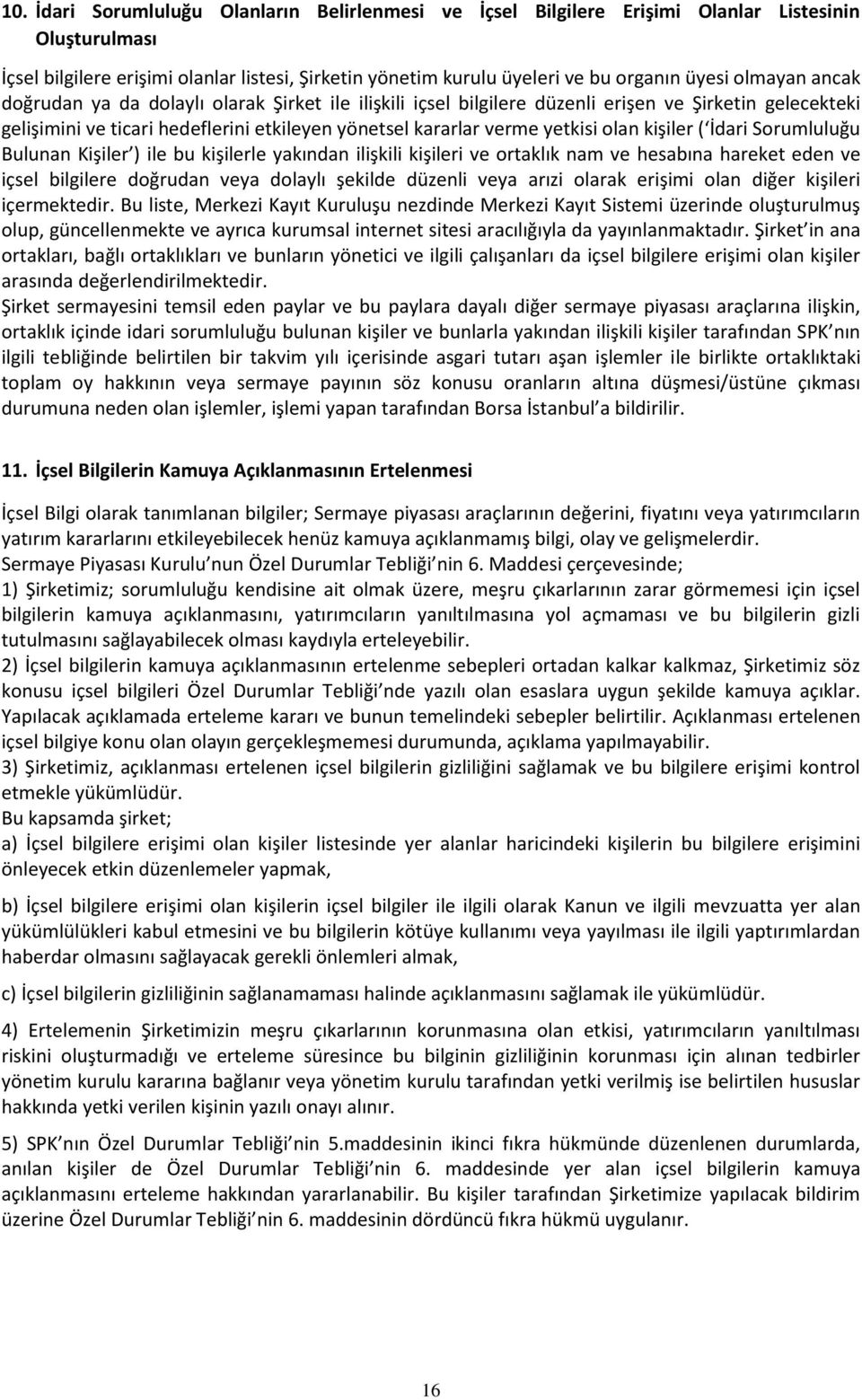 kişiler ( İdari Sorumluluğu Bulunan Kişiler ) ile bu kişilerle yakından ilişkili kişileri ve ortaklık nam ve hesabına hareket eden ve içsel bilgilere doğrudan veya dolaylı şekilde düzenli veya arızi