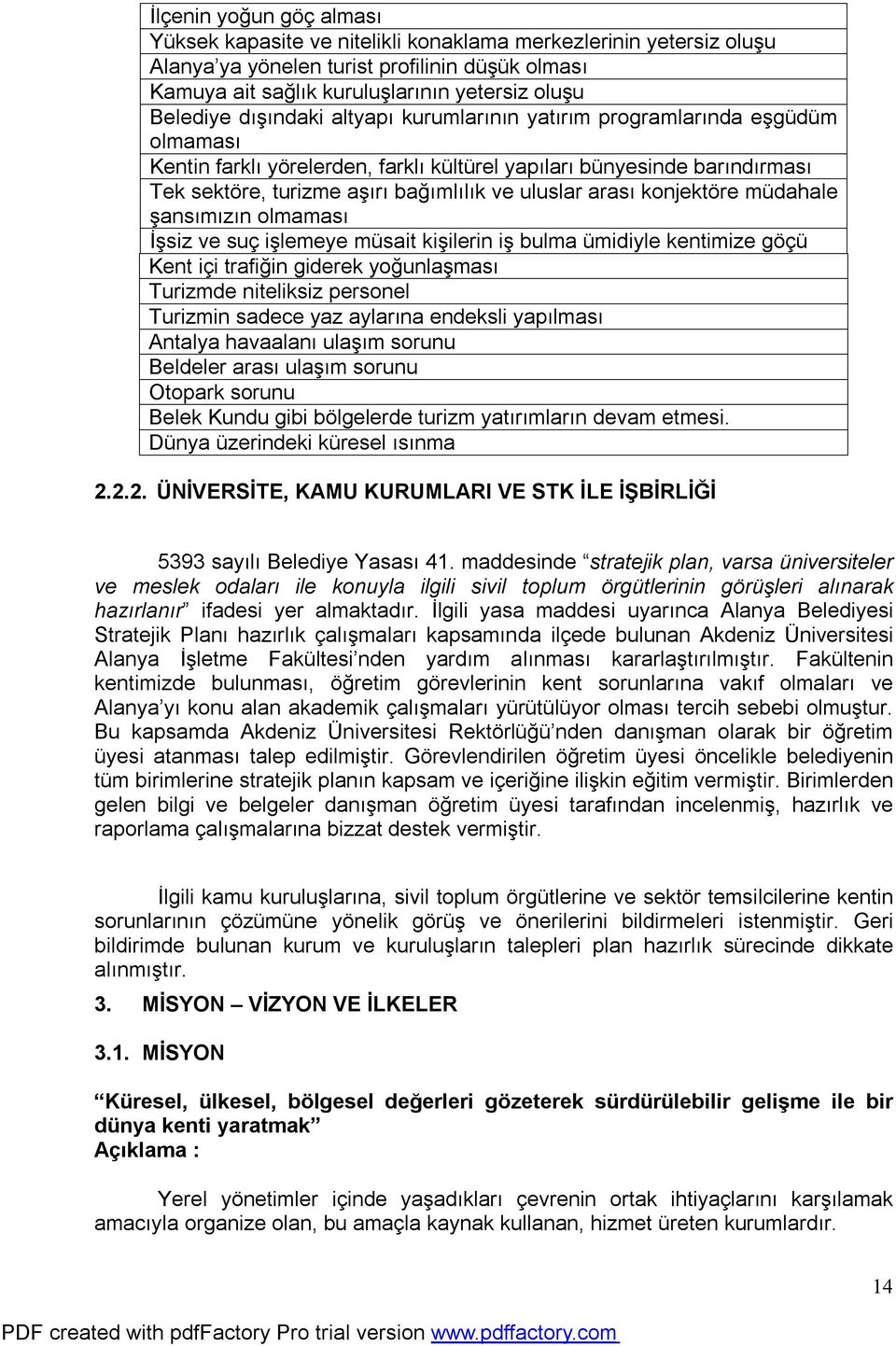 arası konjektöre müdahale şansımızın olmaması İşsiz ve suç işlemeye müsait kişilerin iş bulma ümidiyle kentimize göçü Kent içi trafiğin giderek yoğunlaşması Turizmde niteliksiz personel Turizmin