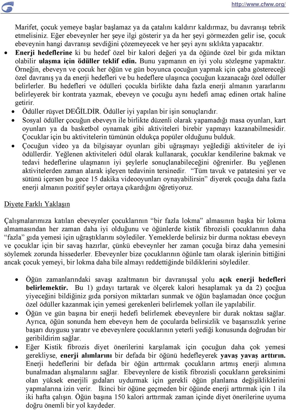 Enerji hedeflerine ki bu hedef özel bir kalori değeri ya da öğünde özel bir gıda miktarı olabilir ulaşma için ödüller teklif edin. Bunu yapmanın en iyi yolu sözleşme yapmaktır.