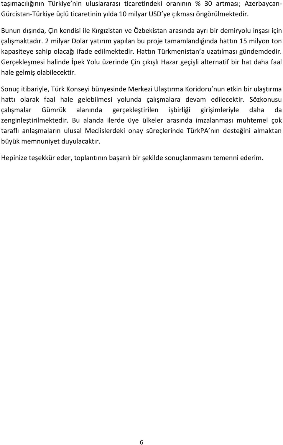 2 milyar Dolar yatırım yapılan bu proje tamamlandığında hattın 15 milyon ton kapasiteye sahip olacağı ifade edilmektedir. Hattın Türkmenistan a uzatılması gündemdedir.