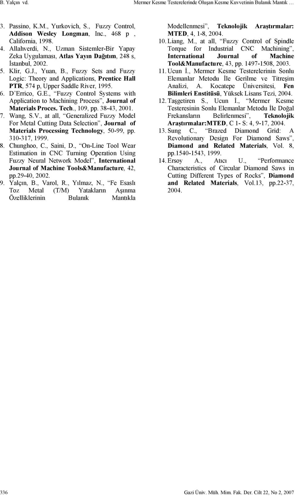 , Fuzzy Sets and Fuzzy Logic: Theory and Applications, Prentice Hall PTR, 574 p, Upper Saddle River, 1995. 6. D Er