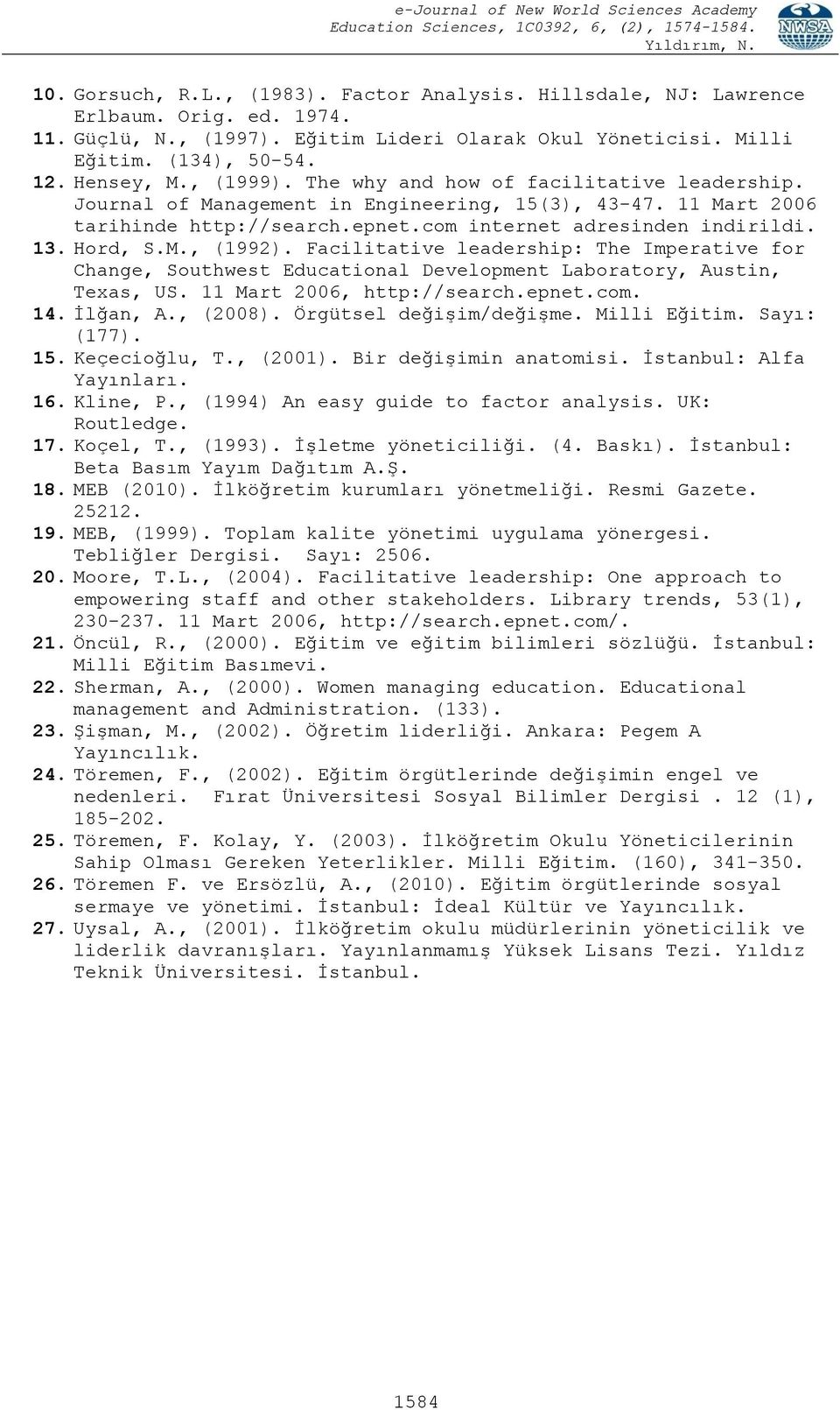 Facilitative leadership: The Imperative for Change, Southwest Educational Development Laboratory, Austin, Texas, US. 11 Mart 2006, http://search.epnet.com. 14. İlğan, A., (2008).