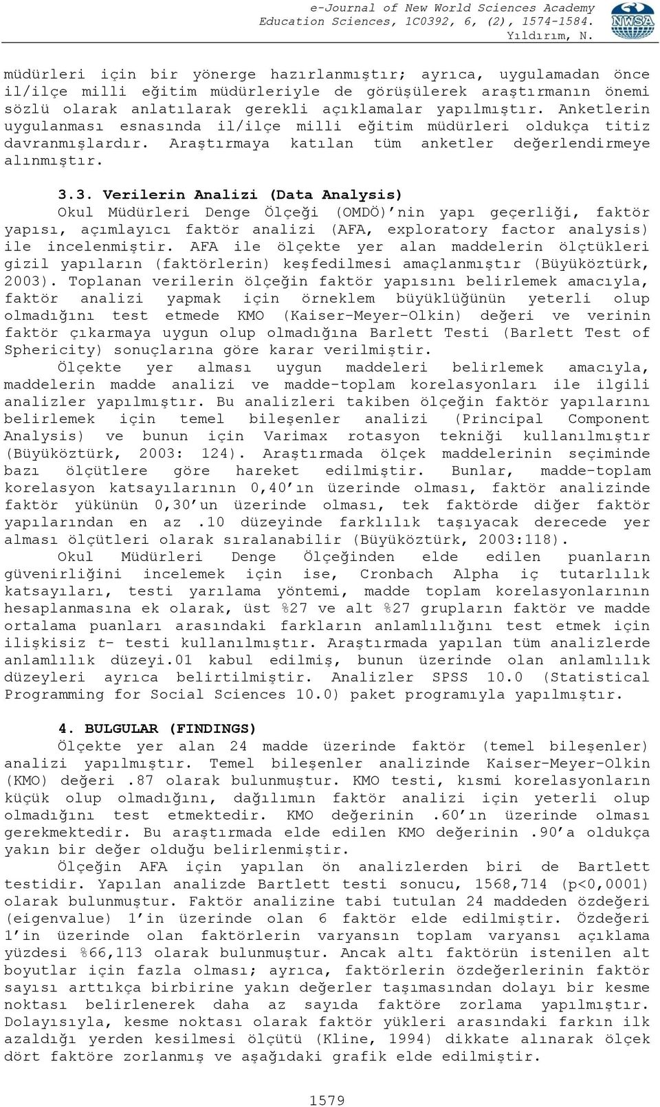 3. Verilerin Analizi (Data Analysis) Okul Müdürleri Denge Ölçeği (OMDÖ) nin yapı geçerliği, faktör yapısı, açımlayıcı faktör analizi (AFA, exploratory factor analysis) ile incelenmiştir.