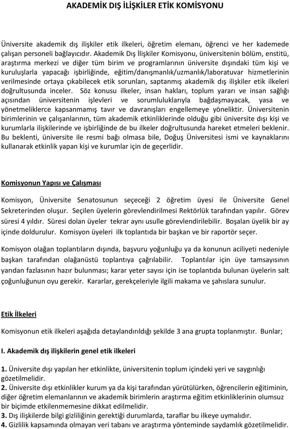 eğitim/danışmanlık/uzmanlık/laboratuvar hizmetlerinin verilmesinde ortaya çıkabilecek etik sorunları, saptanmış akademik dış ilişkiler etik ilkeleri doğrultusunda inceler.