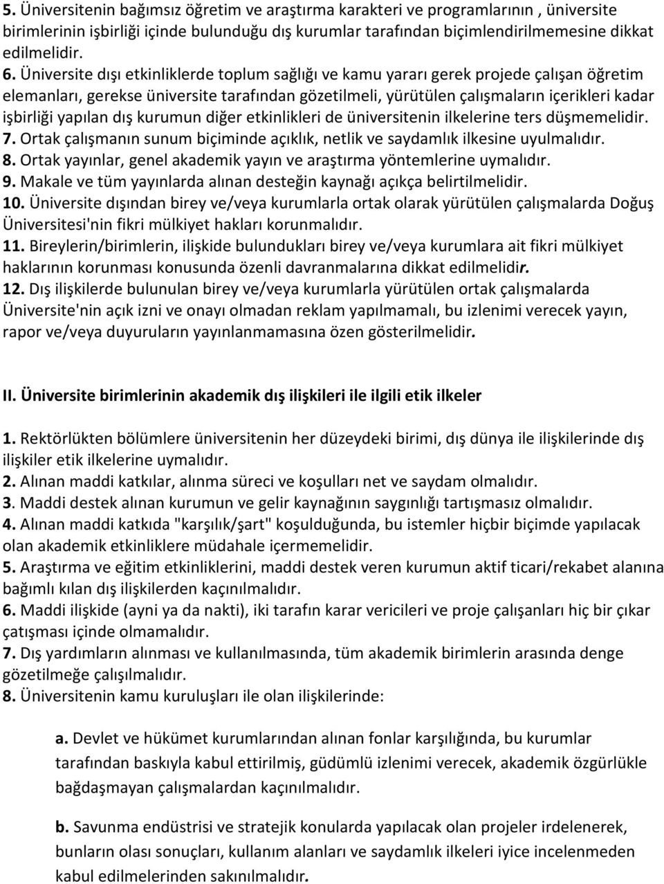 yapılan dış kurumun diğer etkinlikleri de üniversitenin ilkelerine ters düşmemelidir. 7. Ortak çalışmanın sunum biçiminde açıklık, netlik ve saydamlık ilkesine uyulmalıdır. 8.