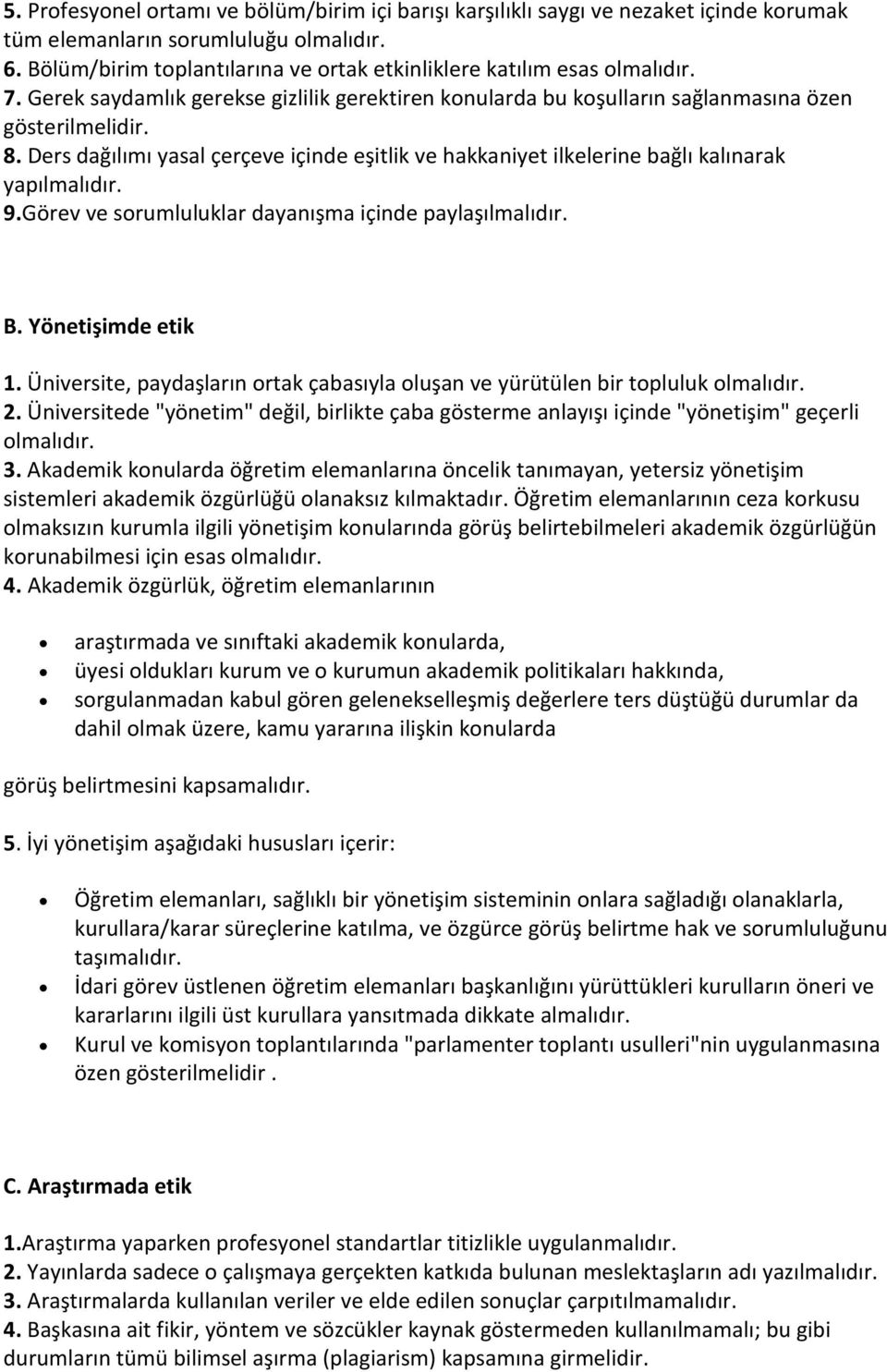 Ders dağılımı yasal çerçeve içinde eşitlik ve hakkaniyet ilkelerine bağlı kalınarak yapılmalıdır. 9.Görev ve sorumluluklar dayanışma içinde paylaşılmalıdır. B. Yönetişimde etik 1.