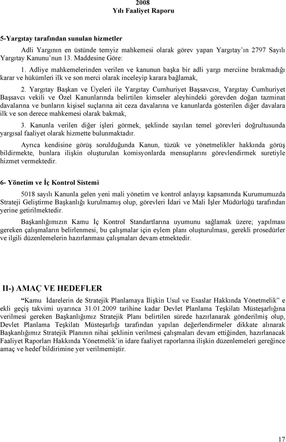 Yargıtay Başkan ve Üyeleri ile Yargıtay Cumhuriyet Başsavcısı, Yargıtay Cumhuriyet Başsavcı vekili ve Özel Kanunlarında belirtilen kimseler aleyhindeki görevden doğan tazminat davalarına ve bunların