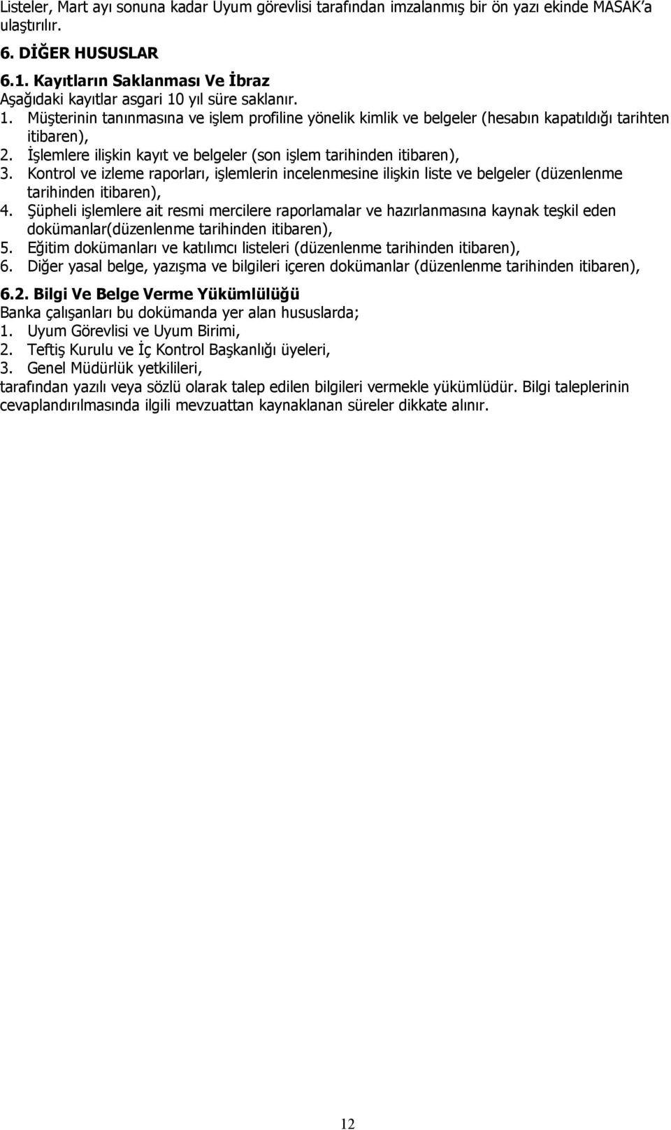 İşlemlere ilişkin kayıt ve belgeler (son işlem tarihinden itibaren), 3. Kontrol ve izleme raporları, işlemlerin incelenmesine ilişkin liste ve belgeler (düzenlenme tarihinden itibaren), 4.