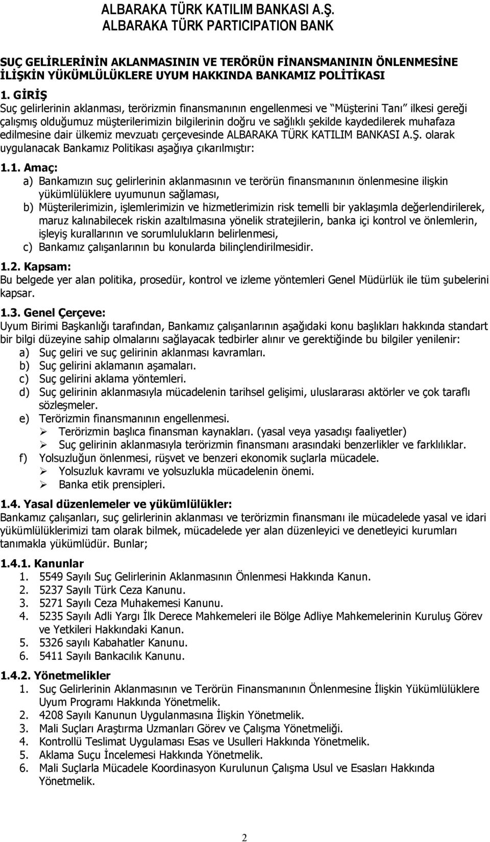 muhafaza edilmesine dair ülkemiz mevzuatı çerçevesinde ALBARAKA TÜRK KATILIM BANKASI A.Ş. olarak uygulanacak Bankamız Politikası aşağıya çıkarılmıştır: 1.