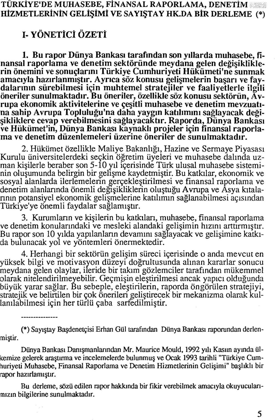 amaclyla hazirlanmi$tlr. Ayrlca s6z konusu geli$melerin ba$ari ve faydalarlnln siirebilmesi iqin muhtemel stratejiler ve faaliyetlerle ilgili oneriler sunulmaktadlr.