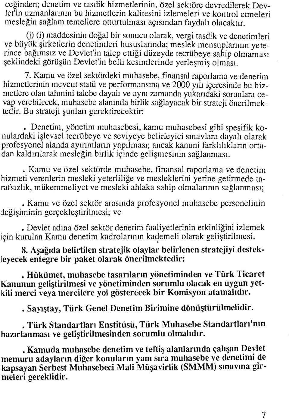 (j)(i) maddesinin dogal bir sonucu olank, vergi tasdik ve denetimleri ve buyuk girketlerin denetimleri hususlannda; meslek n~ensuplannin yeterince bagimsiz ve Devlet'in talep ettigi duzeyde tecrubeye