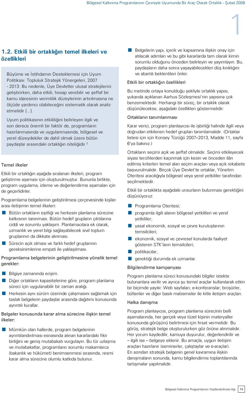 geliştirirken, daha etkili, hesap verebilir ve şeffaf bir kamu idaresinin verimlilik düzeylerinin artırılmasına ne ölçüde yardımcı olabileceğini sistematik olarak analiz etmelidir [...].