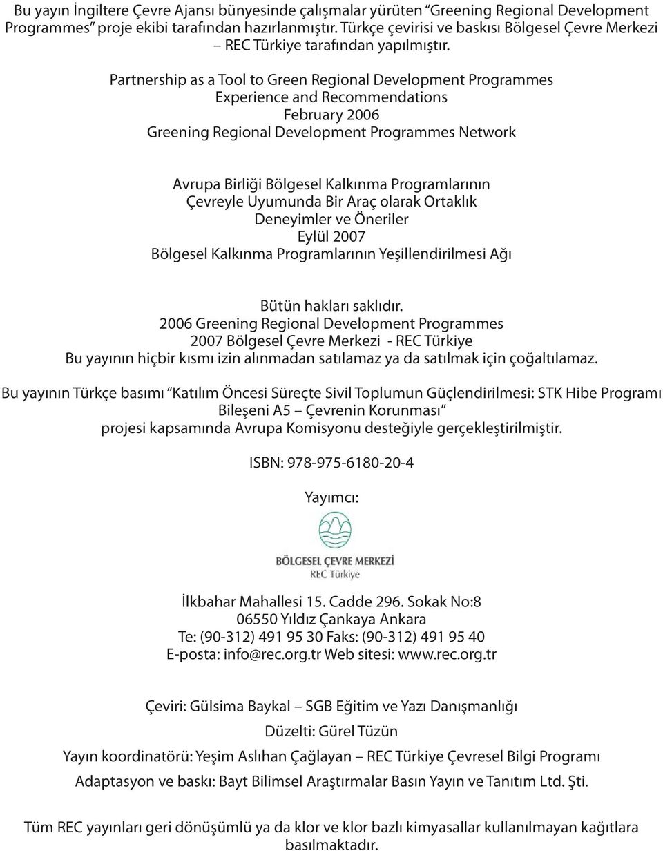 Partnership as a Tool to Green Regional Development Programmes Experience and Recommendations February 2006 Greening Regional Development Programmes Network Avrupa Birliği Bölgesel Kalkınma