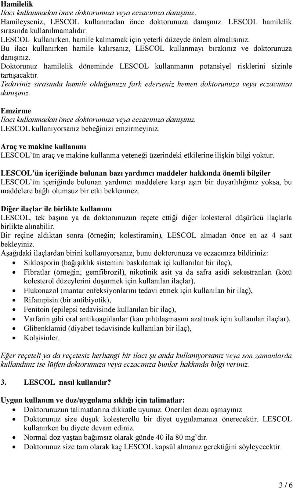 Doktorunuz hamilelik döneminde LESCOL kullanmanın potansiyel risklerini sizinle tartışacaktır. Tedaviniz sırasında hamile olduğunuzu fark ederseniz hemen doktorunuza veya eczacınıza danışınız.