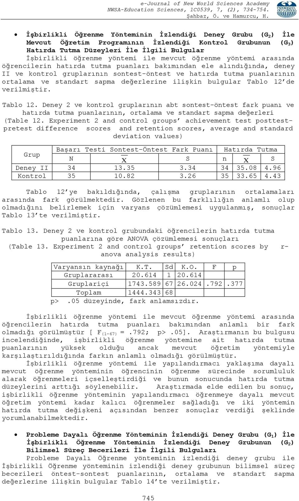 değerlerine ilişkin bulgular Tablo 12 de verilmiştir. Tablo 12. Deney 2 ve kontrol gruplarının abt sontest-öntest fark puanı ve hatırda tutma puanlarının, ortalama ve standart sapma değerleri (Table 12.