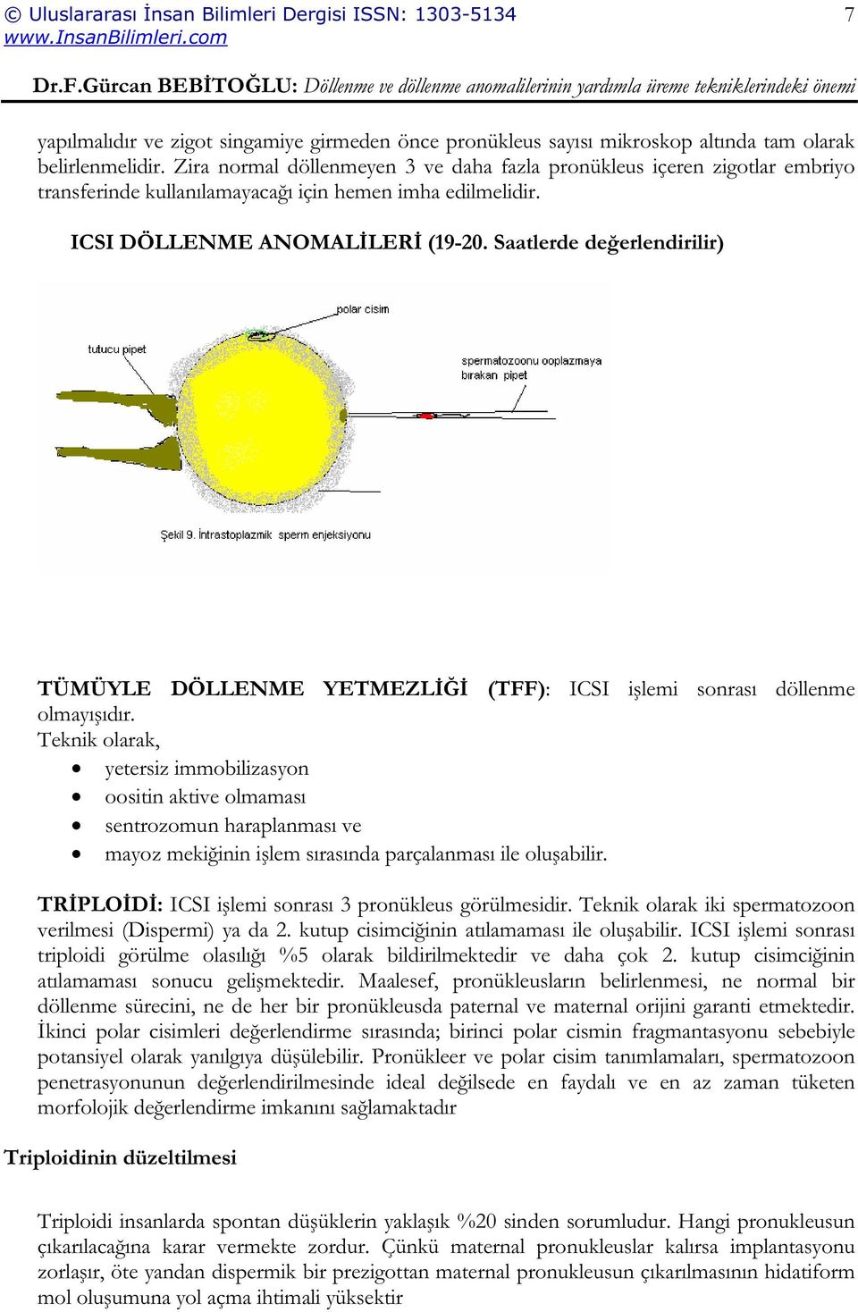 Saatlerde de erlendirilir) TÜMÜYLE DÖLLENME YETMEZL (TFF): ICSI i lemi sonrası döllenme olmayı ıdır.