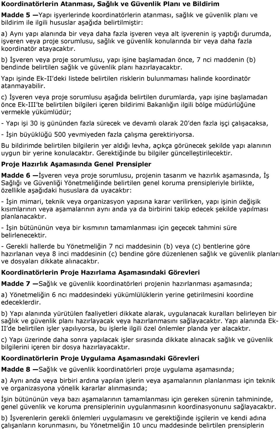 b) İşveren veya proje sorumlusu, yapı işine başlamadan önce, 7 nci maddenin (b) bendinde belirtilen sağlık ve güvenlik planı hazırlayacaktır.