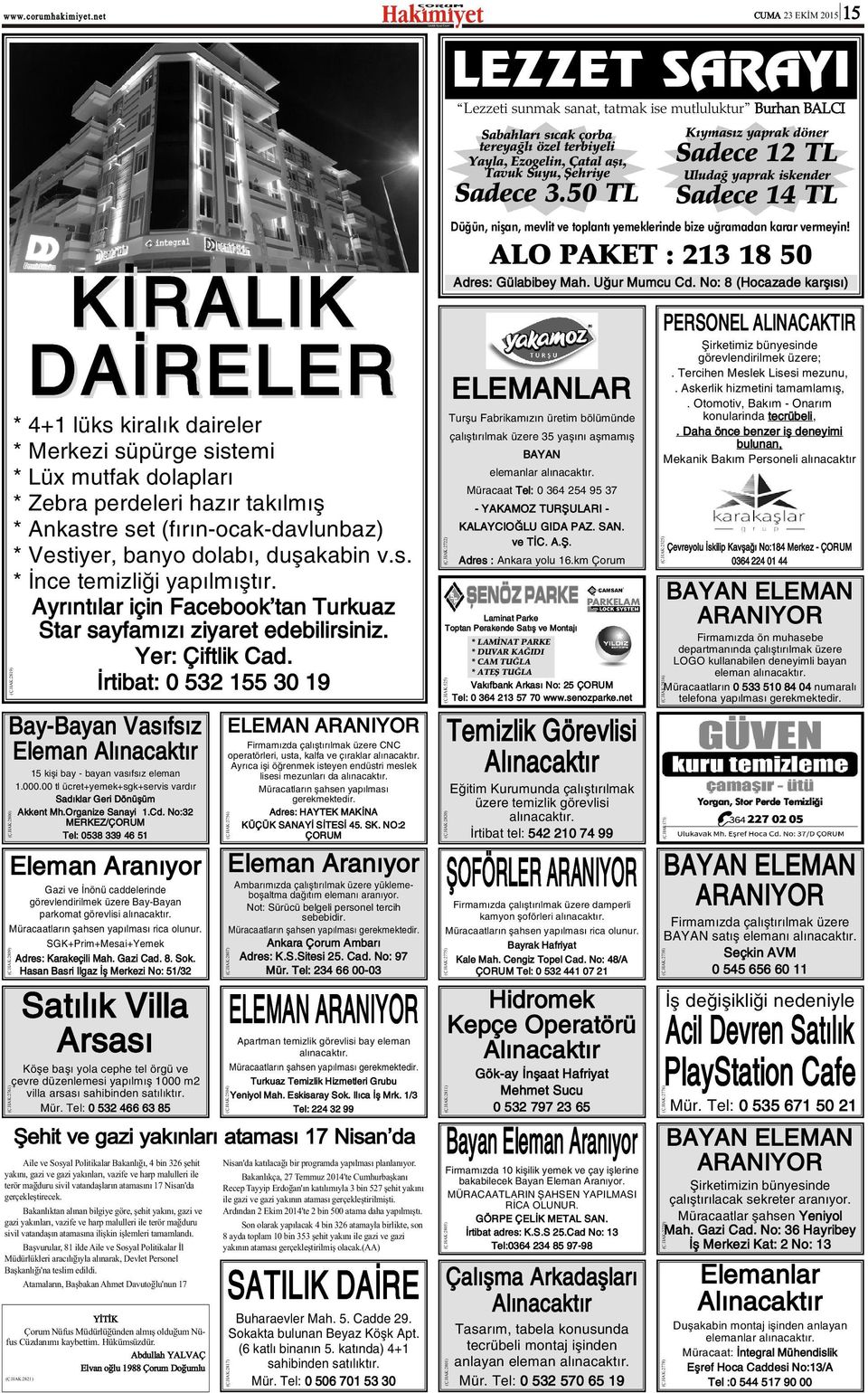 HAK:2800) MERKEZ/ÇORUM Tel: 0538 339 46 51 Eleman Aranýyor Gazi ve Ýnönü caddelerinde görevlendirilmek üzere Bay-Bayan parkomat görevlisi alýnacaktýr. Müracaatlarýn þahsen yapýlmasý rica olunur.