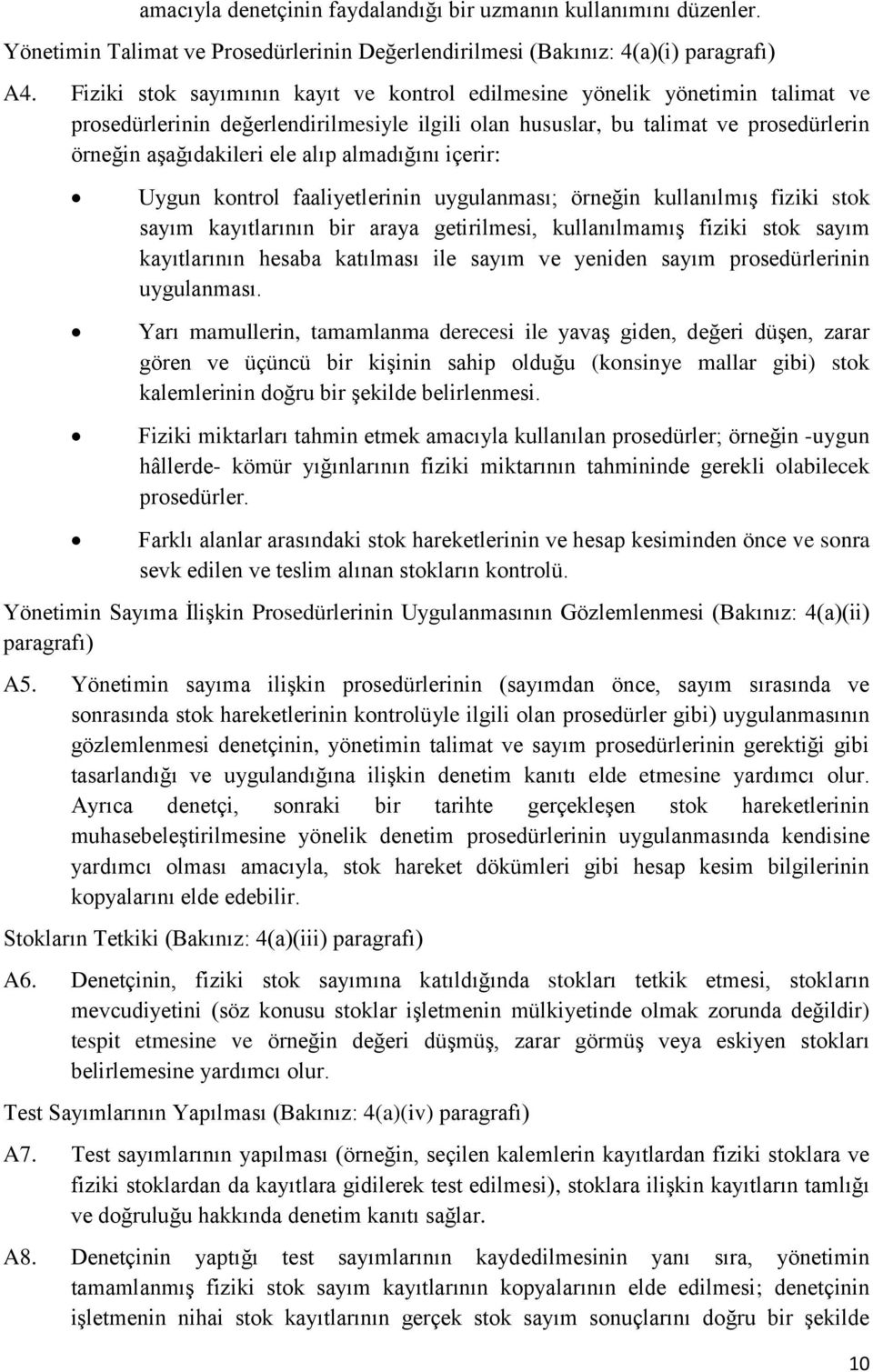 almadığını içerir: Uygun kontrol faaliyetlerinin uygulanması; örneğin kullanılmış fiziki stok sayım kayıtlarının bir araya getirilmesi, kullanılmamış fiziki stok sayım kayıtlarının hesaba katılması