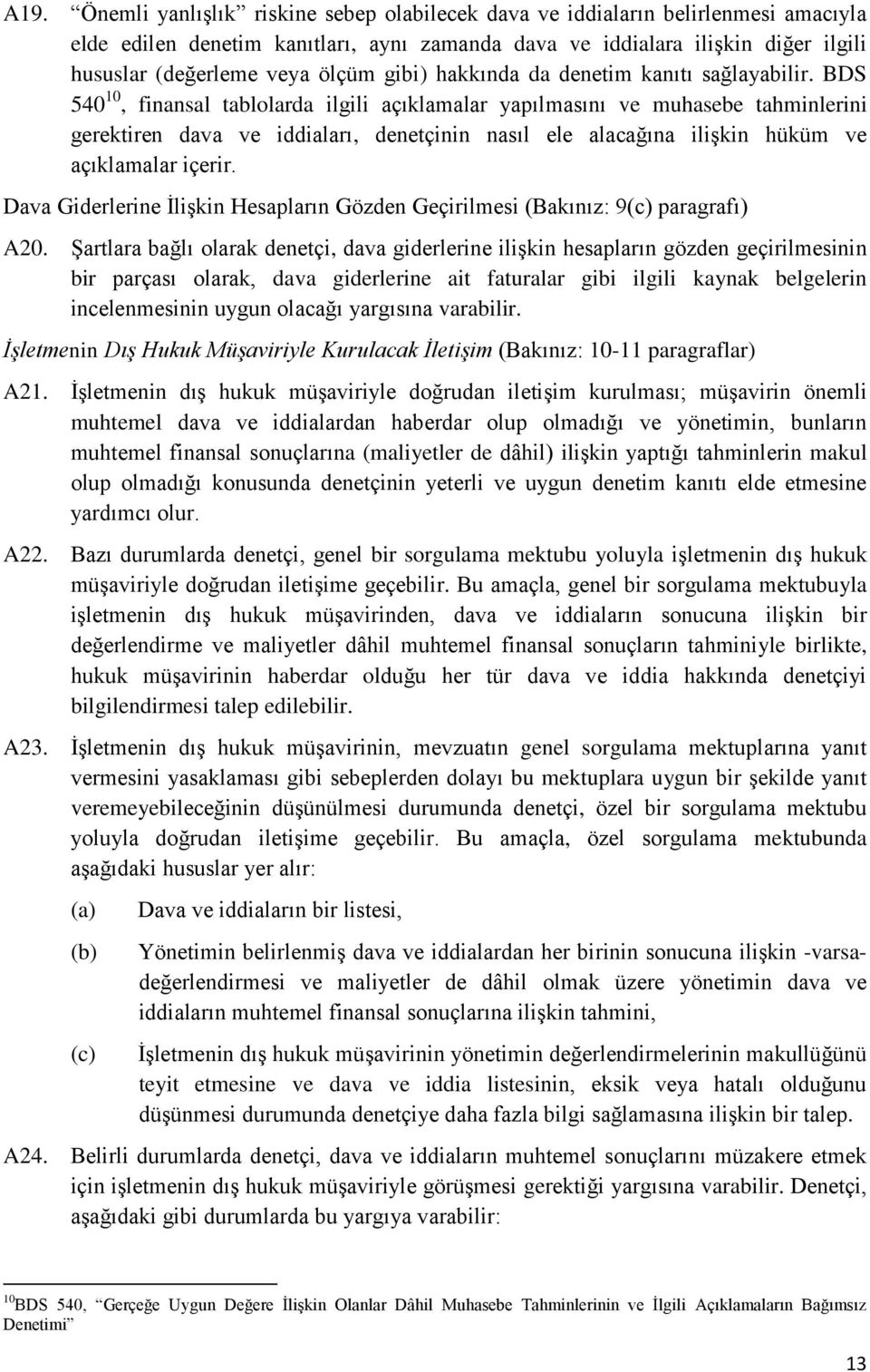 BDS 540 10, finansal tablolarda ilgili açıklamalar yapılmasını ve muhasebe tahminlerini gerektiren dava ve iddiaları, denetçinin nasıl ele alacağına ilişkin hüküm ve açıklamalar içerir.