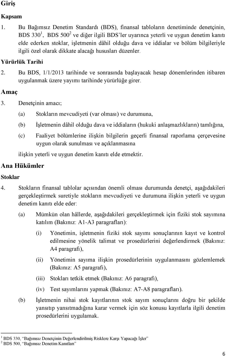 dâhil olduğu dava ve iddialar ve bölüm bilgileriyle ilgili özel olarak dikkate alacağı hususları düzenler. Yürürlük Tarihi 2.