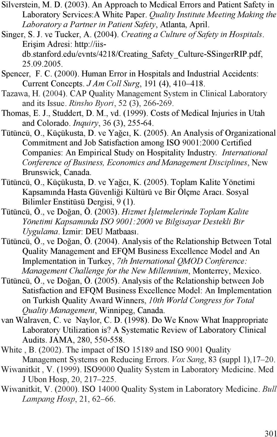 stanford.edu/evnts/4218/creating_safety_culture-ssingerrip.pdf, 25.09.2005. Spencer, F. C. (2000). Human Error in Hospitals and Industrial Accidents: Current Concepts.