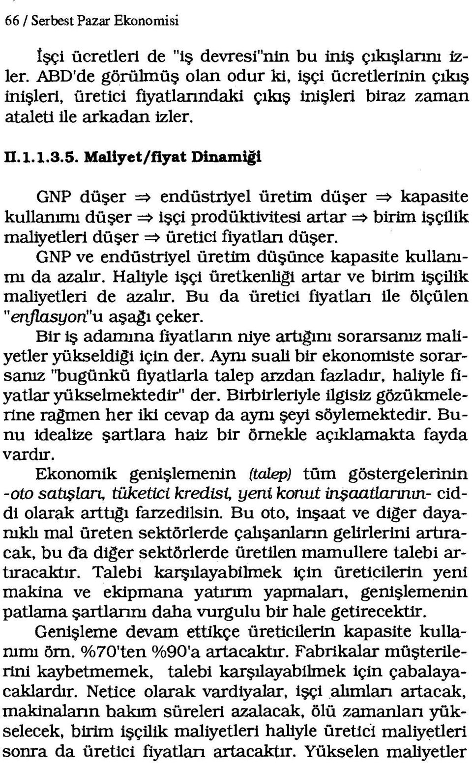 Maliyet/fiyat Dinaıniii GNP düşer ~ endüstriyel üretim düşer ~ kapasite kullanınıı düşer~ işçi prodüktlvitesi artar~ birim işçilik maliyetleri düşer~ üretici fiyatlan düşer.