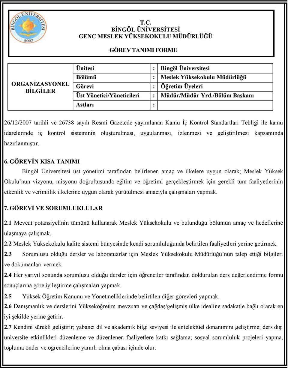 /Bölüm BaĢkanı Astları : 26/12/2007 tarihli ve 26738 sayılı Resmi Gazetede yayımlanan Kamu İç Kontrol Standartları Tebliği ile kamu idarelerinde iç kontrol sisteminin oluşturulması, uygulanması,