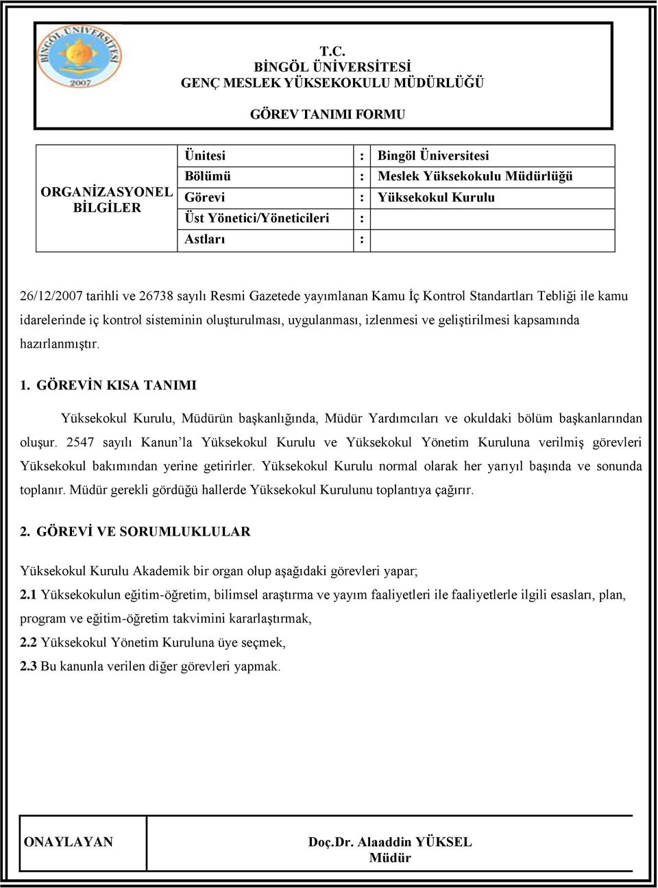 uygulanması, izlenmesi ve geliştirilmesi kapsamında hazırlanmıştır. 1. GÖREVĠN KISA TANIMI Yüksekokul Kurulu, ün başkanlığında, Yardımcıları ve okuldaki bölüm başkanlarından oluşur.